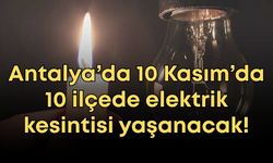 Antalya’da 10 Kasım’da 10 ilçede elektrik kesintisi yaşanacak!