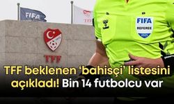 TFF beklenen ‘bahisçi’ listesini açıkladı! Bin 14 futbolcu var