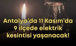 Antalya’da 11 Kasım’da 9 ilçede elektrik kesintisi yaşanacak!