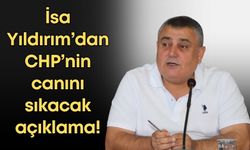 İsa Yıldırım’dan CHP’nin canını sıkacak açıklama!
