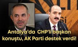 Antalya’da siyaset karıştı! CHP’li başkan konuştu, AK Parti destek verdi!