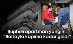 Antalya'da şüpheli apartman yangını: "Baltayla kapıma kadar geldi”