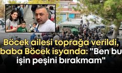 Böcek ailesi toprağa verildi, baba Böcek isyanda: "Ben bu işin peşini bırakmam"