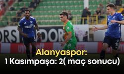 Alanyaspor: 1 Kasımpaşa: 2( maç sonucu)