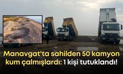 Manavgat'ta sahilden 50 kamyon kum çalmışlardı: 1 kişi tutuklandı!