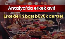 Antalya’da erkeklerin başı büyük dertte! Mekanlarda “sevgili tuzağı” ile 10 binler uçuyor