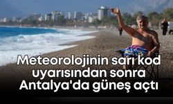 Meteorolojinin sarı kod uyarısından sonra Antalya'da güneş açtı