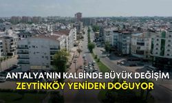 Antalya’nın kalbinde büyük değişim! Zeytinköy yeniden doğuyor