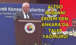 Alanya Ticaret ve Sanayi Odası Başkanı Erdem'den, Ankara'da talep yağmuru!