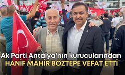 Ak Parti Antalya’nın kurucularından Hanif Mahir Boztepe vefat etti