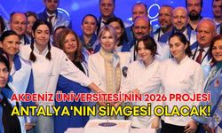 Akdeniz Üniversitesi’nin 2026 projesi Antalya'nın simgesi olacak!