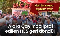 Alara Çayı'nda iptal edilen HES geri döndü! Hafta sonu eylem var