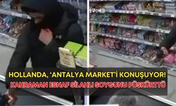 Hollanda, ‘Antalya Market’i konuşuyor! Kahraman esnaf silahlı soygunu püskürttü