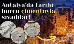 Antalya'da tarihi burcu çimentoyla sıvadılar!