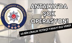 Antalya’da şok operasyon! 40 bin liralık tetikçi yakayı ele verdi
