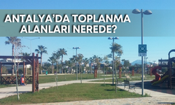 Antalya’da toplanma alanları nerede?