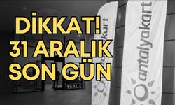 Antalyakart uyardı! Son gün 31 Aralık