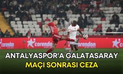 Antalyaspor'a Galatasaray maçı sonrası ceza