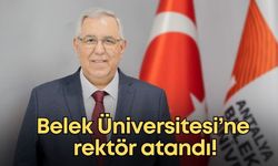 Antalya Belek Üniversitesi’ne rektör atandı!