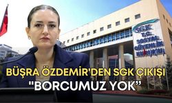 Büşra Özdemir'den SGK çıkışı: "Borcumuz yok”