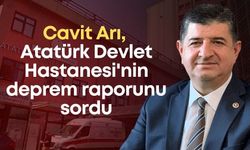 Cavit Arı, Atatürk Devlet Hastanesi'nin deprem raporunu sordu