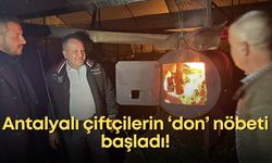 Antalyalı çiftçilerin ‘don’ nöbeti başladı!