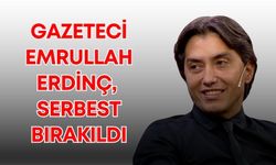Gazeteci Emrullah Erdinç serbest bırakıldı