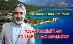 Eski Bakan Erkan Mumcu: ‘Çevre haini ilan edilmeyi hak etmedim!’