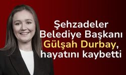 Şehzadeler Belediye Başkanı Gülşah Durbay, tedavi gördüğü hastanede vefat etti