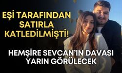 Satırla katledilen hemşire Sevcan’ın davası yarın Antalya'da görülecek