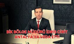 BİK Bölge Müdürü İdris Cirit, Antalya’ya veda etti