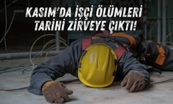 Kasım'da işçi ölümleri tarihi zirveye çıktı!