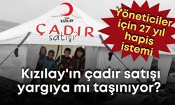 Kızılay'ın çadır satışı yargıya mı taşınıyor? Yöneticiler için 27 yıl hapis istemi
