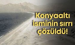 Konyaaltı ismi nereden geliyor? Konya sanılıyordu, gerçek bambaşka çıktı!
