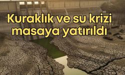 Kuraklık ve su krizi masaya yatırıldı