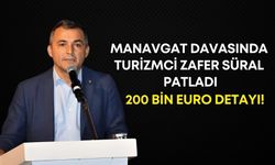 Manavgat davasında turizmci Zafer Süral patladı: 200 bin euro detayı!