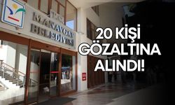 Manavgat’ta operasyon! 20 kişi gözaltına alındı!