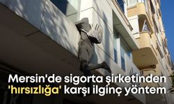 Mersin'de sigorta şirketinden 'hırsızlığa' karşı ilginç yöntem