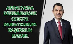 Antalya'da düzenlenecek COP31'e Murat Kurum başkanlık edecek