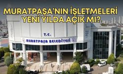 Muratpaşa’nın işletmeleri yeni yılda açık mı?