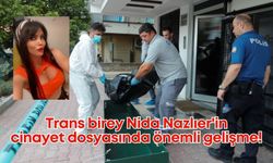Trans birey Nida Nazlıer'in cinayet dosyasında önemli gelişme!