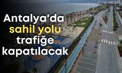 Sürücüler dikkat! Antalya'da sahil yolu trafiğe kapatılacak