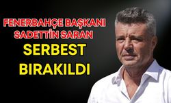 Fenerbahçe Başkanı Sadettin Saran serbest bırakıldı