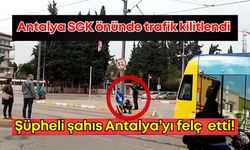 Antalya SGK önünde trafik kilitlendi: Şüpheli şahıs Antalya’yı felç etti!