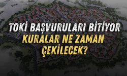 TOKİ başvuruları bitiyor! Kura ne zaman çekilecek?