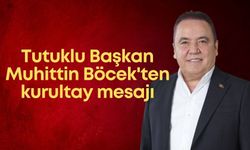 Tutuklu Başkan Muhittin Böcek'ten kurultay mesajı