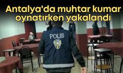 Antalya'da kumar baskını! Muhtar oynatırken yakalandı