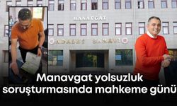 Manavgat yolsuzluk soruşturmasında mahkeme günü