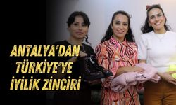 Antalya'dan Türkiye'ye iyilik zinciri