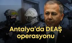 Antalya’da DEAŞ operasyonu